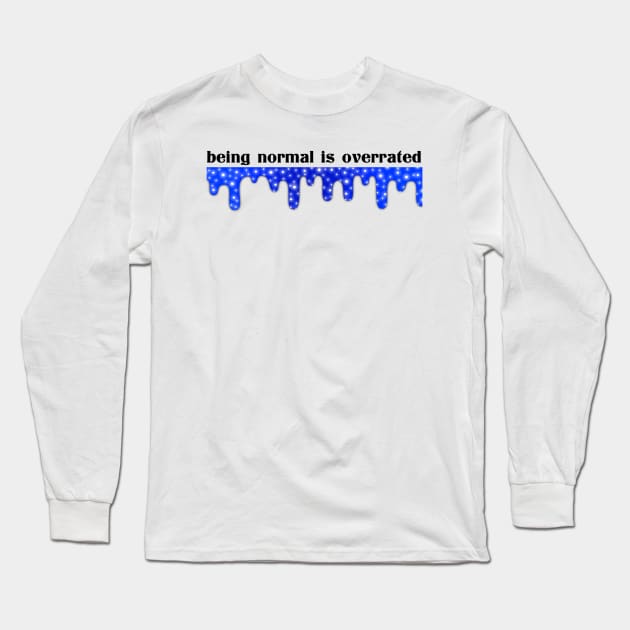 Being Normal Is Overrated Long Sleeve T-Shirt by Narrie